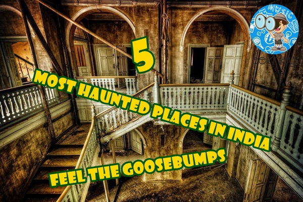Top 5 Most Haunted Places in India: Feel the Goosebumps